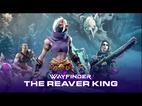 Wayfinder - The Reaver King Update